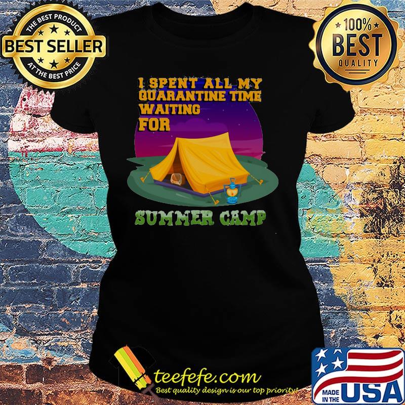 I spent all my quarantine time waiting for summer camp s Ladies tee I spent all my quarantine time waiting for summer camp s Ladies tee