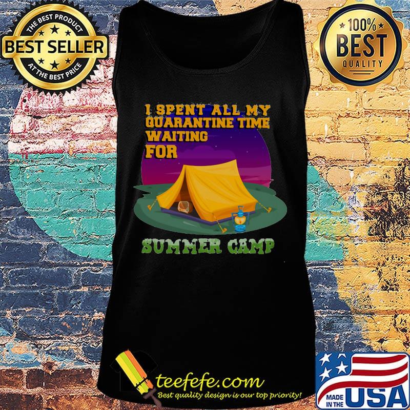 I spent all my quarantine time waiting for summer camp s Tank top I spent all my quarantine time waiting for summer camp s Tank top