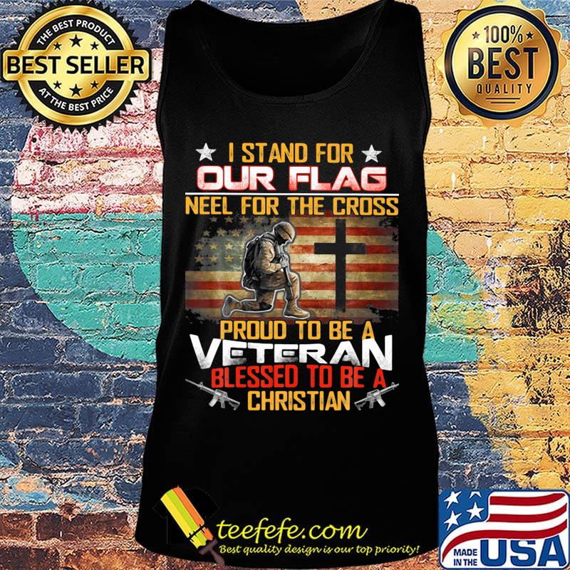 I stand for our flag neel for the cross proud to be a veteran blessed to be a christian american flag independence day s Tank top I stand for our flag neel for the cross proud to be a veteran blessed to be a christian american flag independence day s Tank top