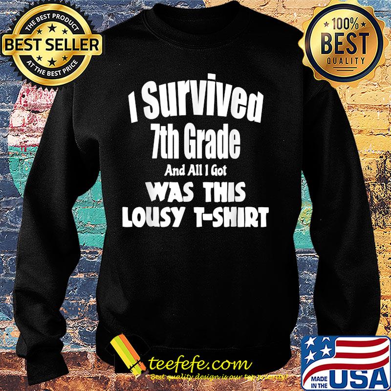I survived 7th grade and all i got was this lousy s Sweater I survived 7th grade and all i got was this lousy s Sweater