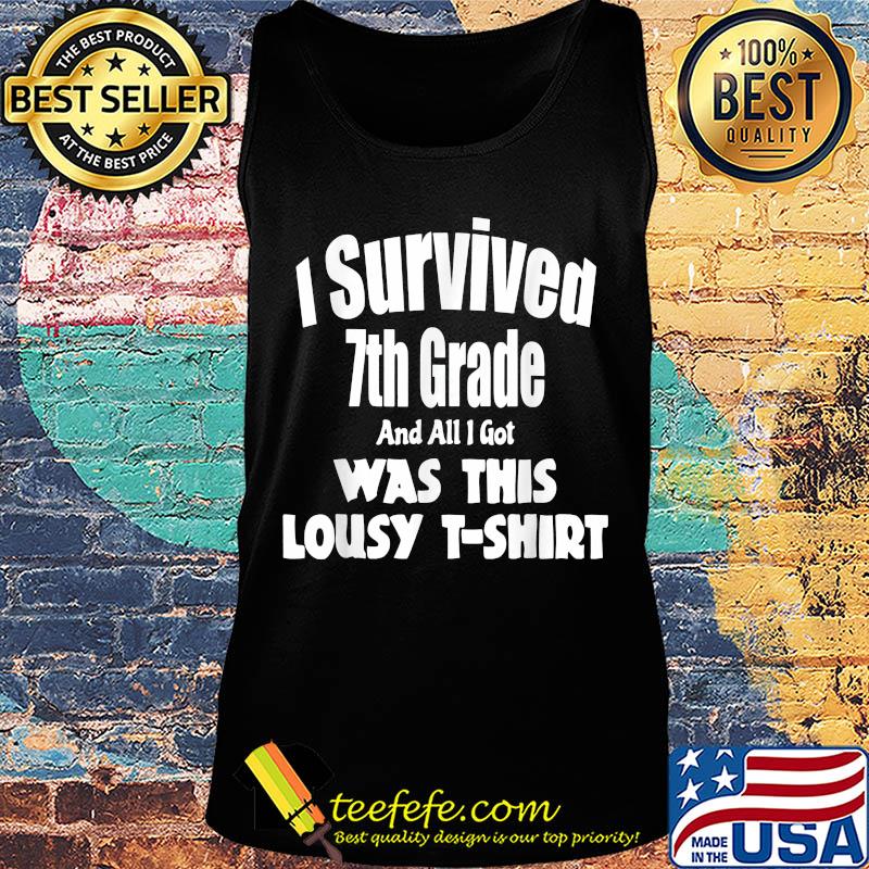 I survived 7th grade and all i got was this lousy s Tank top I survived 7th grade and all i got was this lousy s Tank top