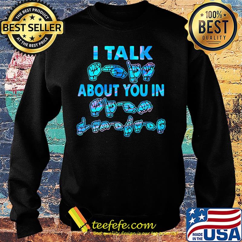 I Talk About You In Hand Shirt Sweater I Talk About You In Hand Shirt Sweater