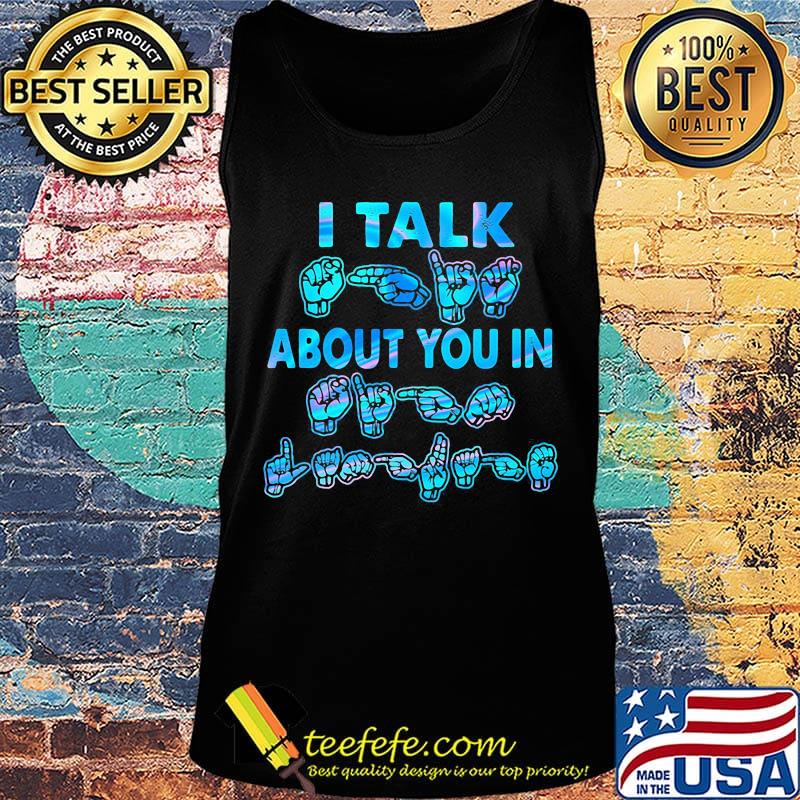I Talk About You In Hand Shirt Tank top I Talk About You In Hand Shirt Tank top