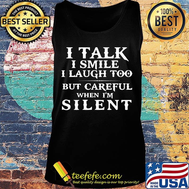 I talk I smile I laugh too but be careful when I'm silent classic s Tank top I talk I smile I laugh too but be careful when I'm silent classic s Tank top