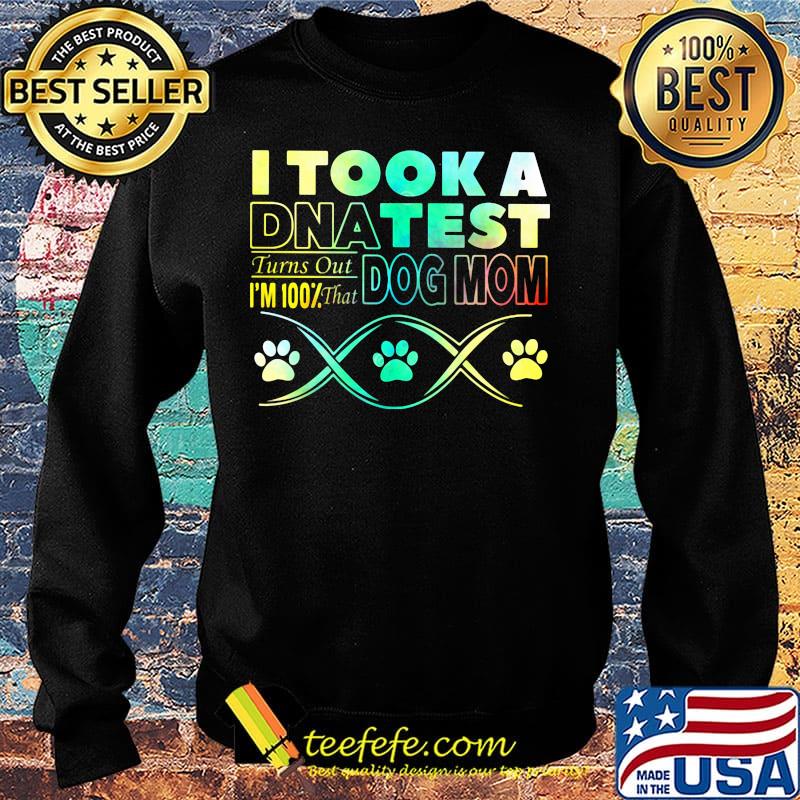 I took a dna test turns out i'm 100% that paws dog mom s Sweater I took a dna test turns out i'm 100% that paws dog mom s Sweater