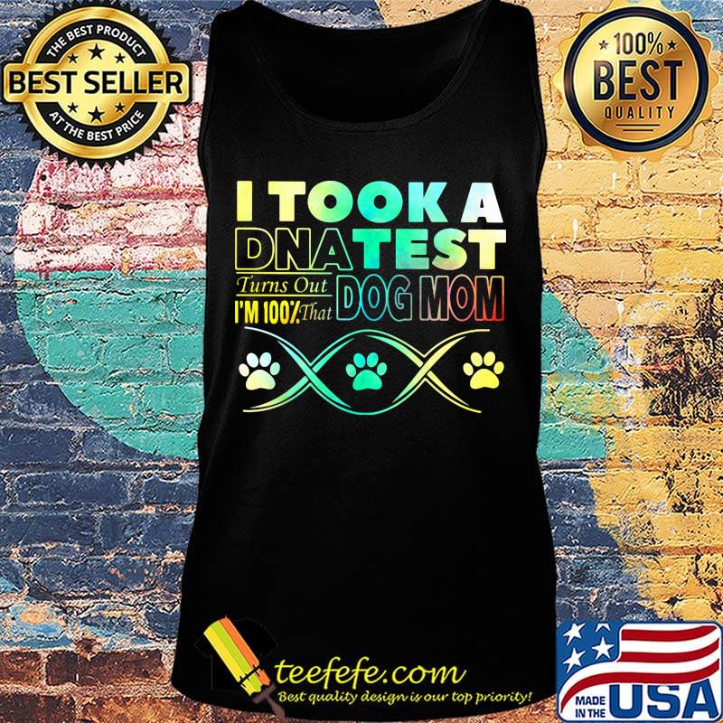 I took a dna test turns out i'm 100% that paws dog mom s Tank top I took a dna test turns out i'm 100% that paws dog mom s Tank top