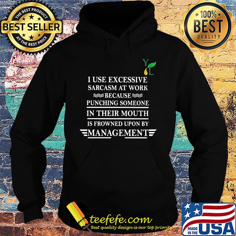 I use excessive sarcasm at work because punching someone in their mouth is frowned upon by management young living s Hoodie I use excessive sarcasm at work because punching someone in their mouth is frowned upon by management young living s Hoodie