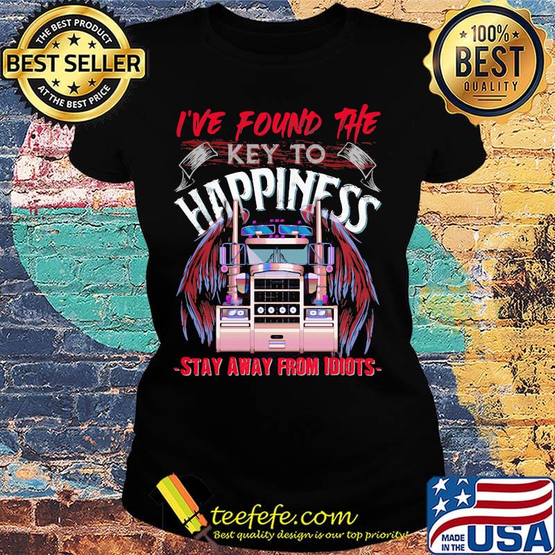 I've Found The Key To Happiness Stay Away From Idiots Truck Shirt Ladies tee I've Found The Key To Happiness Stay Away From Idiots Truck Shirt Ladies tee