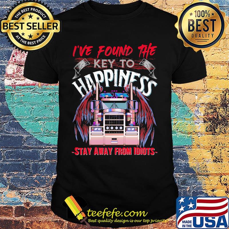 I've Found The Key To Happiness Stay Away From Idiots Truck Shirt