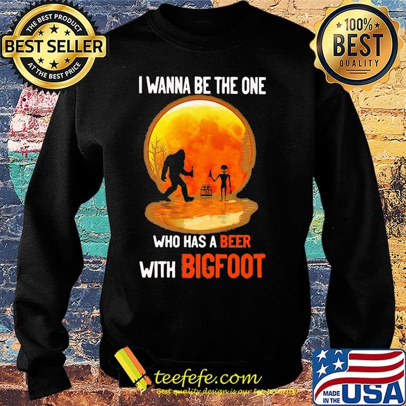 I wanna be the one who has a beer with bigfoot moon blood s Sweater I wanna be the one who has a beer with bigfoot moon blood s Sweater