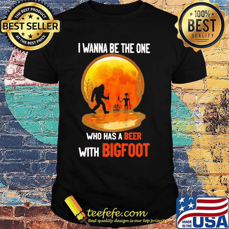 I wanna be the one who has a beer with bigfoot moon blood shirt I wanna be the one who has a beer with bigfoot moon blood shirt
