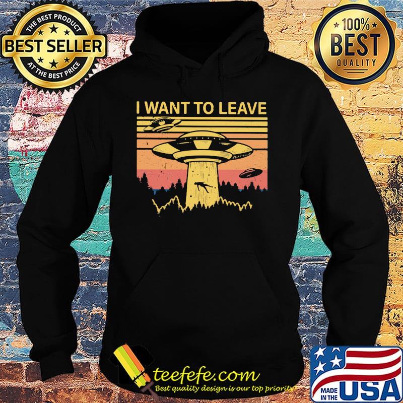 I want to leave alien vintage retro s Hoodie I want to leave alien vintage retro s Hoodie