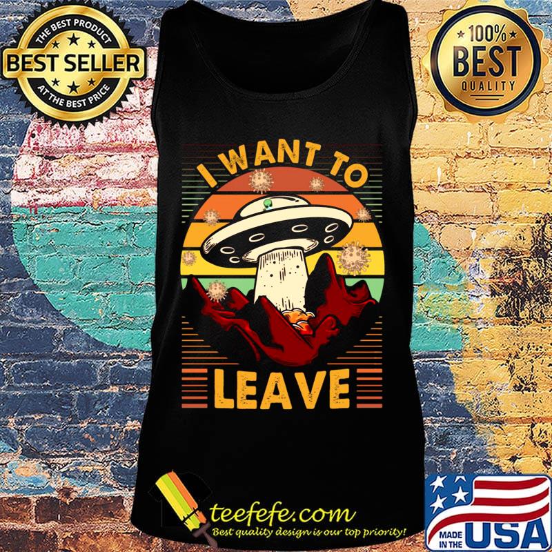 I Want To Leave Spaceship Vintage Retro Shirt Tank top I Want To Leave Spaceship Vintage Retro Shirt Tank top