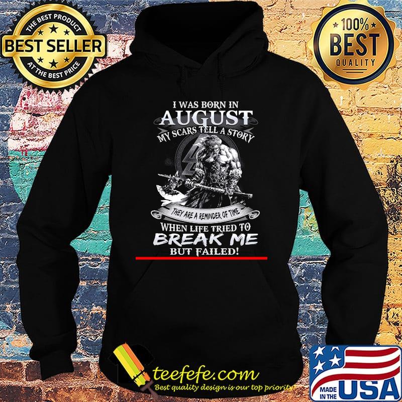I was born in August my scars tell a story they are a reminder of time when life tries to break me but failed s Hoodie I was born in August my scars tell a story they are a reminder of time when life tries to break me but failed s Hoodie