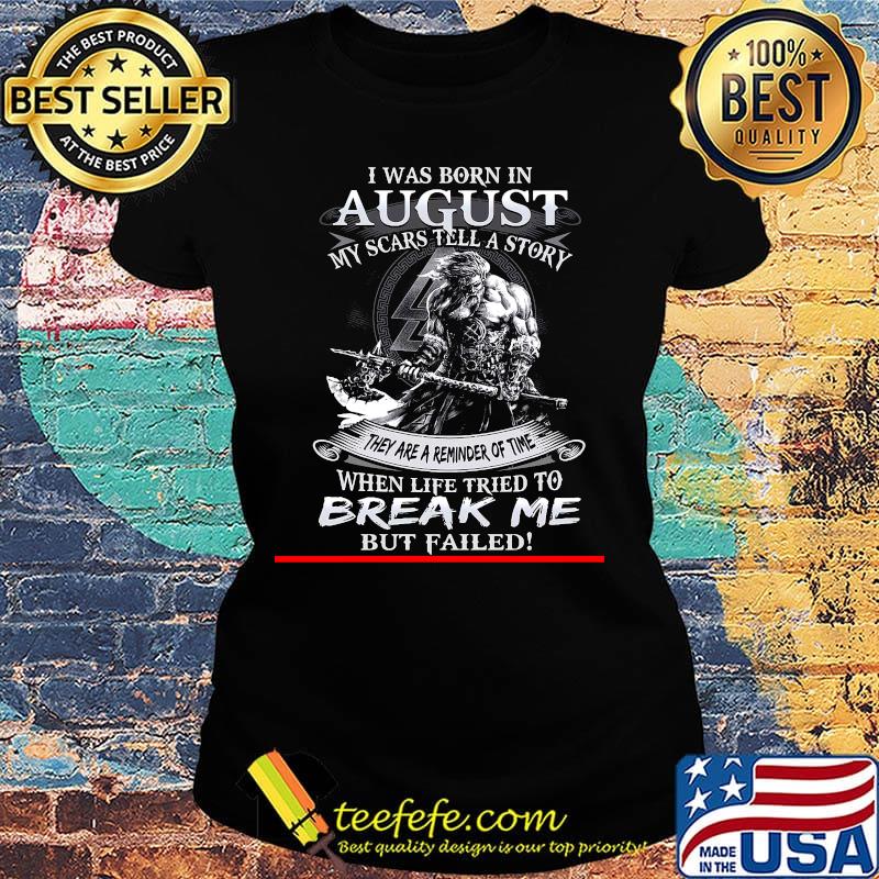 I was born in August my scars tell a story they are a reminder of time when life tries to break me but failed s Ladies tee I was born in August my scars tell a story they are a reminder of time when life tries to break me but failed s Ladies tee