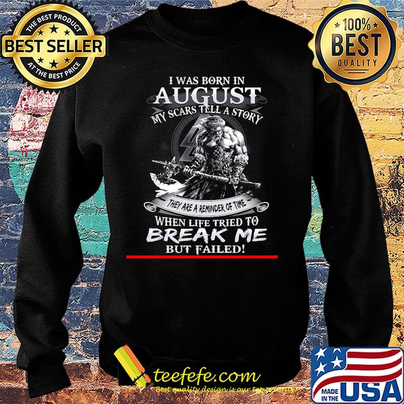 I was born in August my scars tell a story they are a reminder of time when life tries to break me but failed s Sweater I was born in August my scars tell a story they are a reminder of time when life tries to break me but failed s Sweater
