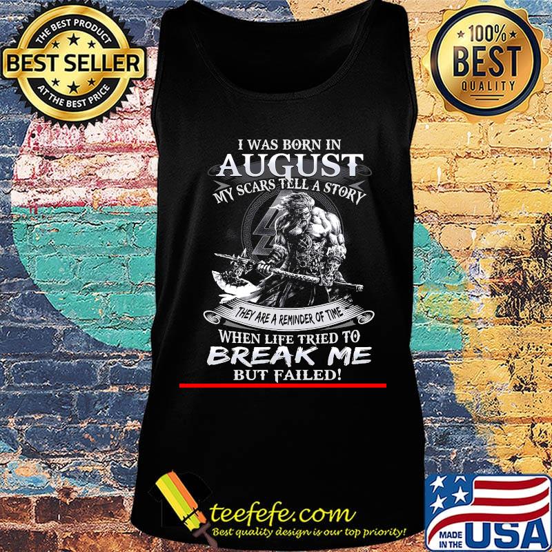 I was born in August my scars tell a story they are a reminder of time when life tries to break me but failed s Tank top I was born in August my scars tell a story they are a reminder of time when life tries to break me but failed s Tank top