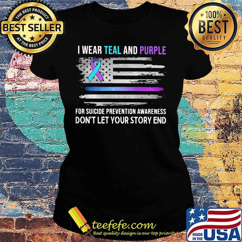 I wear teal and purple for suicide prevention awareness don't let your story end american flag independence day s Ladies tee I wear teal and purple for suicide prevention awareness don't let your story end american flag independence day s Ladies tee