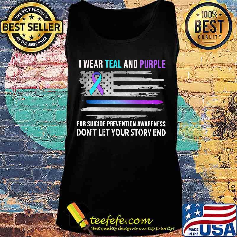 I wear teal and purple for suicide prevention awareness don't let your story end american flag independence day s Tank top I wear teal and purple for suicide prevention awareness don't let your story end american flag independence day s Tank top
