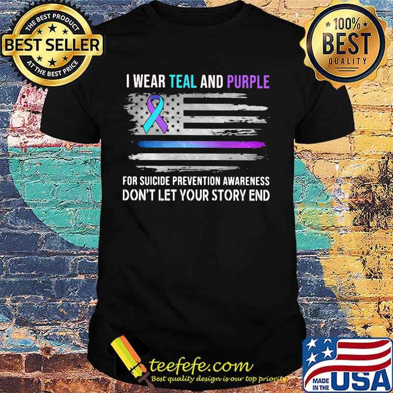 I wear teal and purple for suicide prevention awareness don't let your story end american flag independence day shirt I wear teal and purple for suicide prevention awareness don't let your story end american flag independence day shirt