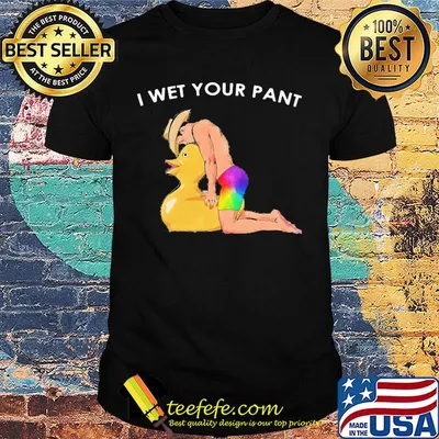 I Wet Your Pant Duck Man LGBT Shirt