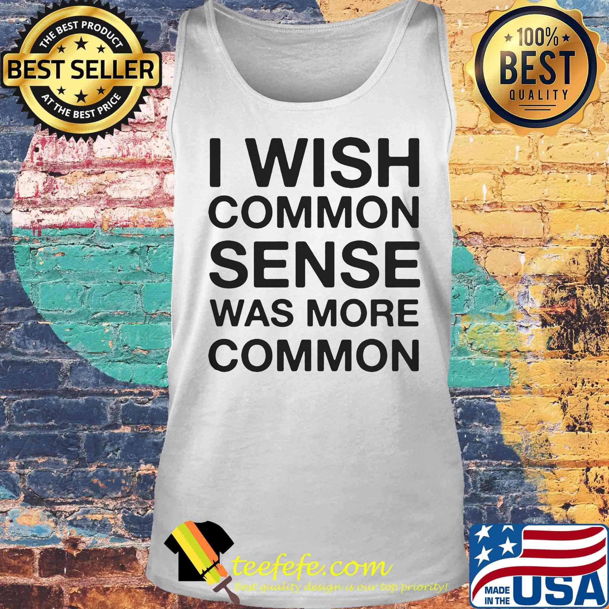 I wish common sense was more common s Tank top I wish common sense was more common s Tank top
