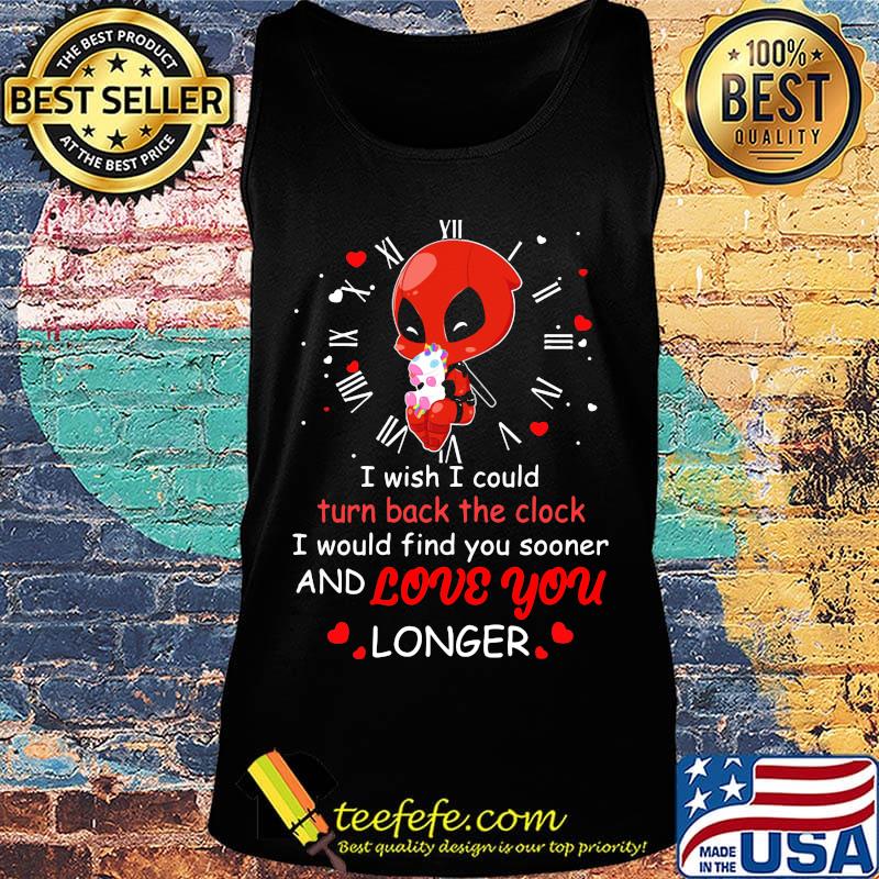 I wish I could turn back the clock and love you longer Deadpool hug unicorn s Tank top I wish I could turn back the clock and love you longer Deadpool hug unicorn s Tank top
