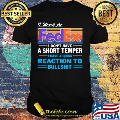 I work at fedex i don't have a short temper i have a quick reaction to bullshit vintage retro shirt