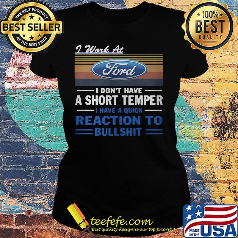I work at ford i don't have a short temper i have a quick reaction to bullshit vintage retro s Ladies tee I work at ford i don't have a short temper i have a quick reaction to bullshit vintage retro s Ladies tee