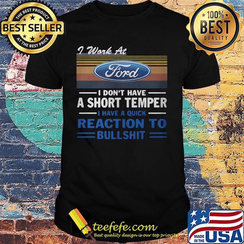 I work at ford i don't have a short temper i have a quick reaction to bullshit vintage retro shirt I work at ford i don't have a short temper i have a quick reaction to bullshit vintage retro shirt