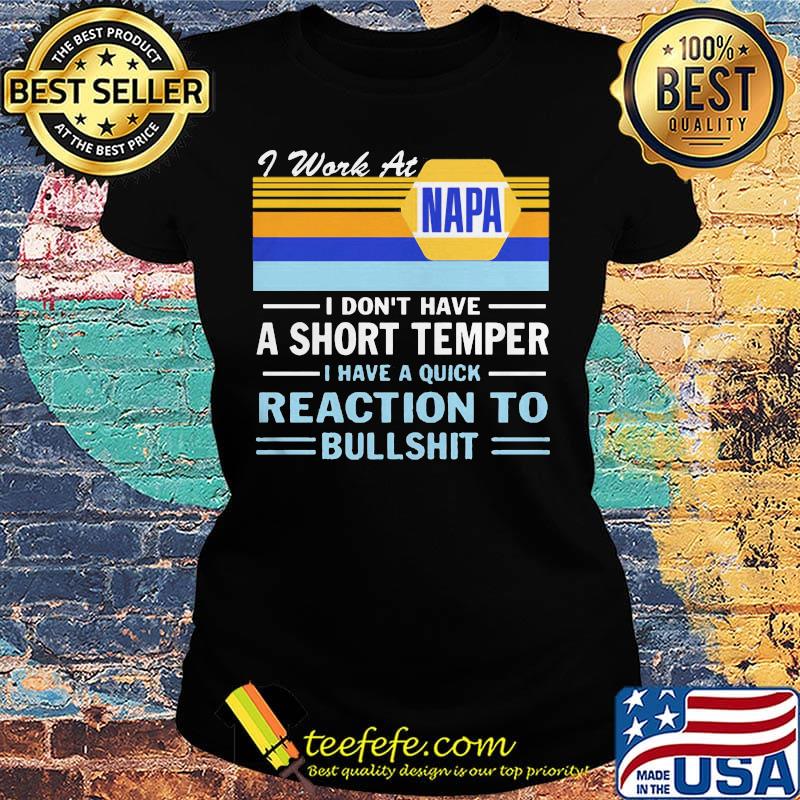 I work at napa i don't have a short temper i have a quick reaction to bullshit vintage retro s Ladies tee I work at napa i don't have a short temper i have a quick reaction to bullshit vintage retro s Ladies tee