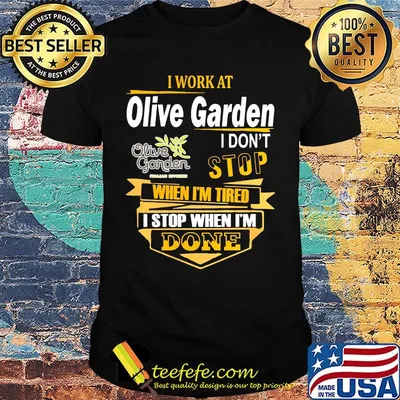 I work at olive garden i don't stop when i'm tired i stop when i'm done shirt