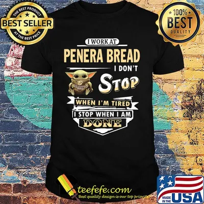 I work at Penera Bread I don't stop when I'm tired Baby Yoda shirt