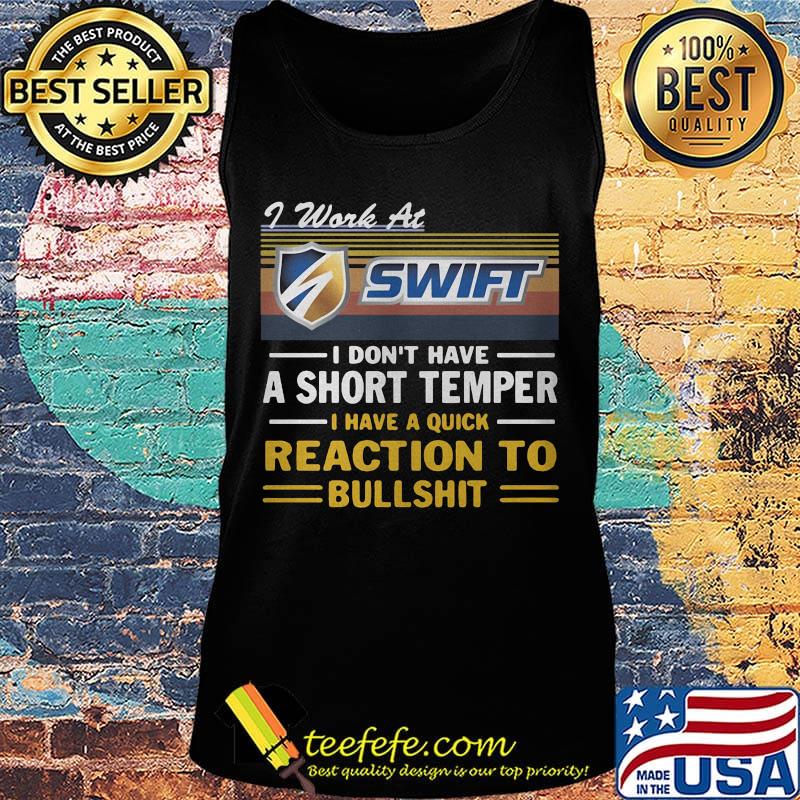 I work at swift i don't have a short temper i have a quick reaction to bullshit vintage retro s Tank top I work at swift i don't have a short temper i have a quick reaction to bullshit vintage retro s Tank top