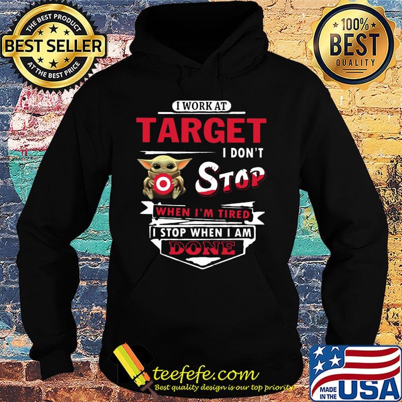 I work at Target I don't stop when I'm tired Baby Yoda s Hoodie I work at Target I don't stop when I'm tired Baby Yoda s Hoodie