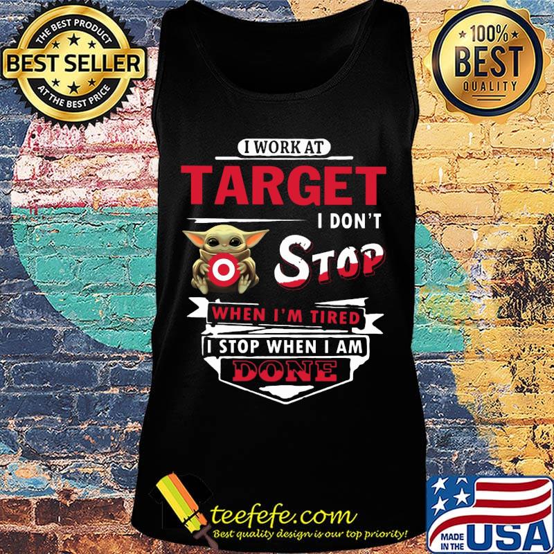 I work at Target I don't stop when I'm tired Baby Yoda s Tank top I work at Target I don't stop when I'm tired Baby Yoda s Tank top
