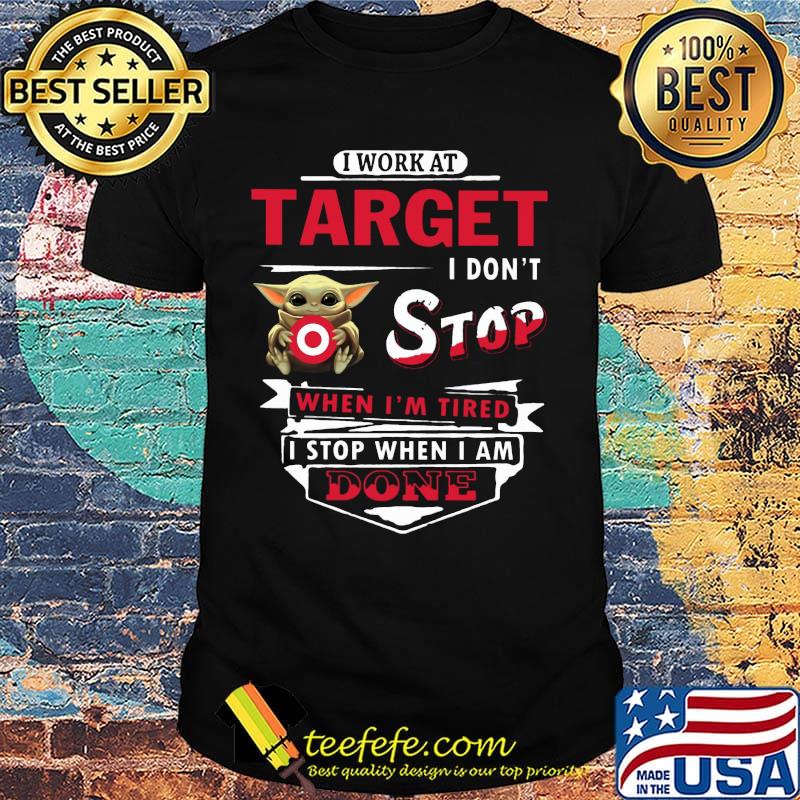 I work at Target I don't stop when I'm tired Baby Yoda shirt I work at Target I don't stop when I'm tired Baby Yoda shirt