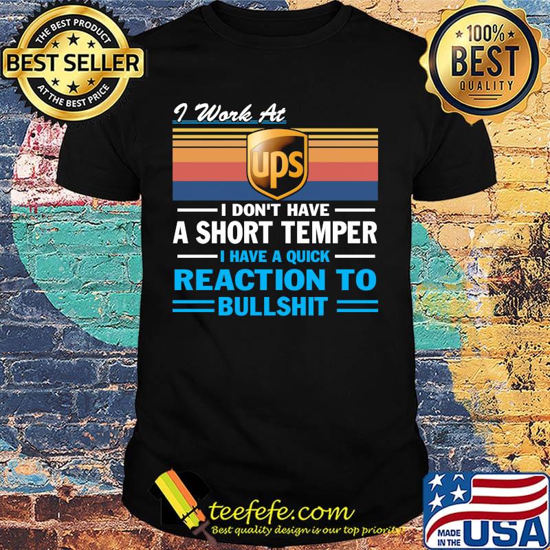 I work at ups i don't have a short temper i have a quick reaction to bullshit vintage retro shirt I work at ups i don't have a short temper i have a quick reaction to bullshit vintage retro shirt