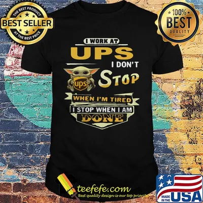 I work at UPS I don't stop when I'm tired Baby Yoda shirt