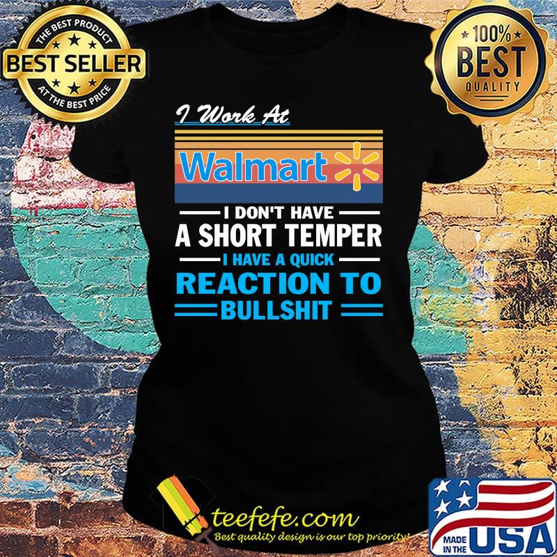 I work at walmart i don't have a short temper i have a quick reaction to bullshit vintage retro s Ladies tee I work at walmart i don't have a short temper i have a quick reaction to bullshit vintage retro s Ladies tee