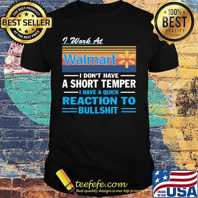 I work at walmart i don't have a short temper i have a quick reaction to bullshit vintage retro shirt