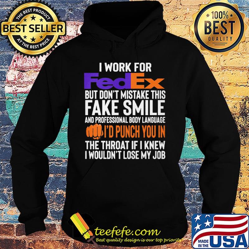 I work for FedEx but don't mistake this fake smile s Hoodie I work for FedEx but don't mistake this fake smile s Hoodie