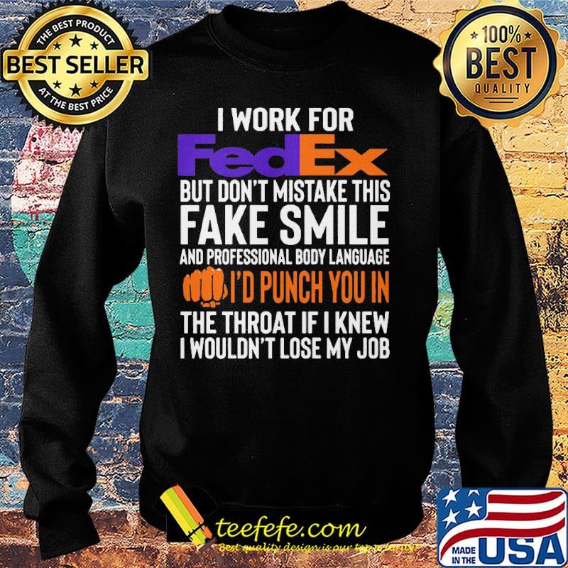 I work for FedEx but don't mistake this fake smile s Sweater I work for FedEx but don't mistake this fake smile s Sweater
