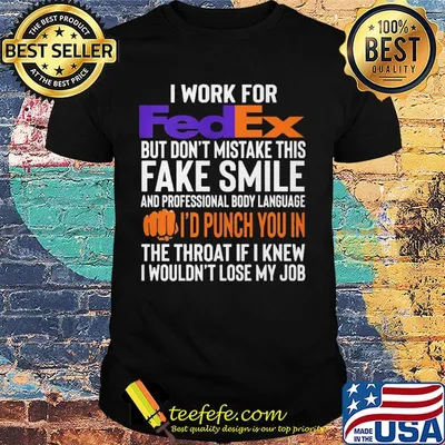 I work for FedEx but don't mistake this fake smile shirt