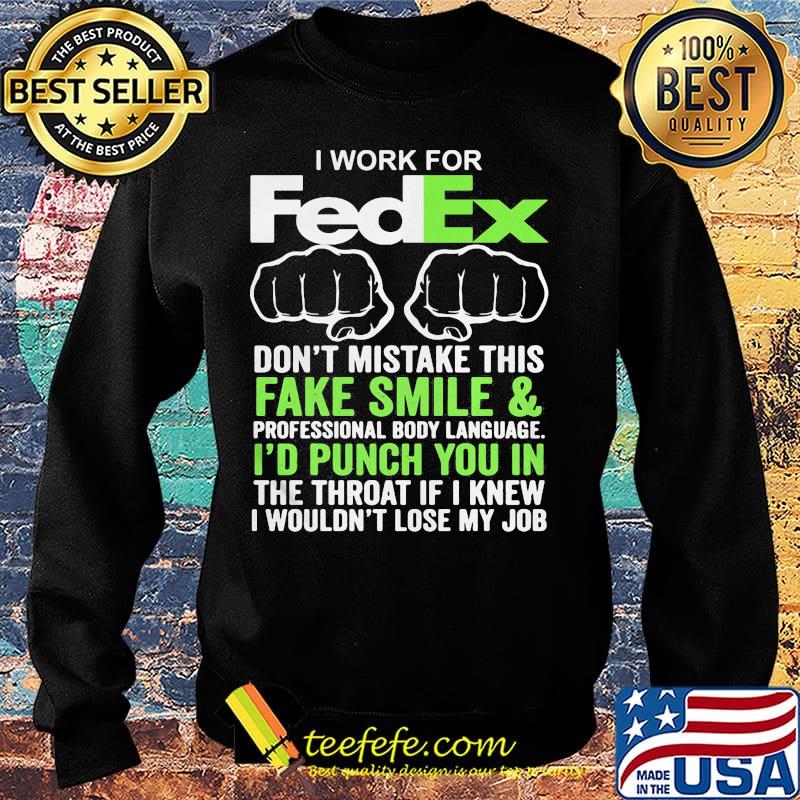 I work for fedex don't mistake this fake smile and professional body language i'd punch you in the throat if i knew s Sweater I work for fedex don't mistake this fake smile and professional body language i'd punch you in the throat if i knew s Sweater