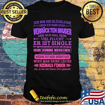 Ich bin die glückliche denn ich habe einen verrückten bruder der nun mal sehr viel flucht shirt