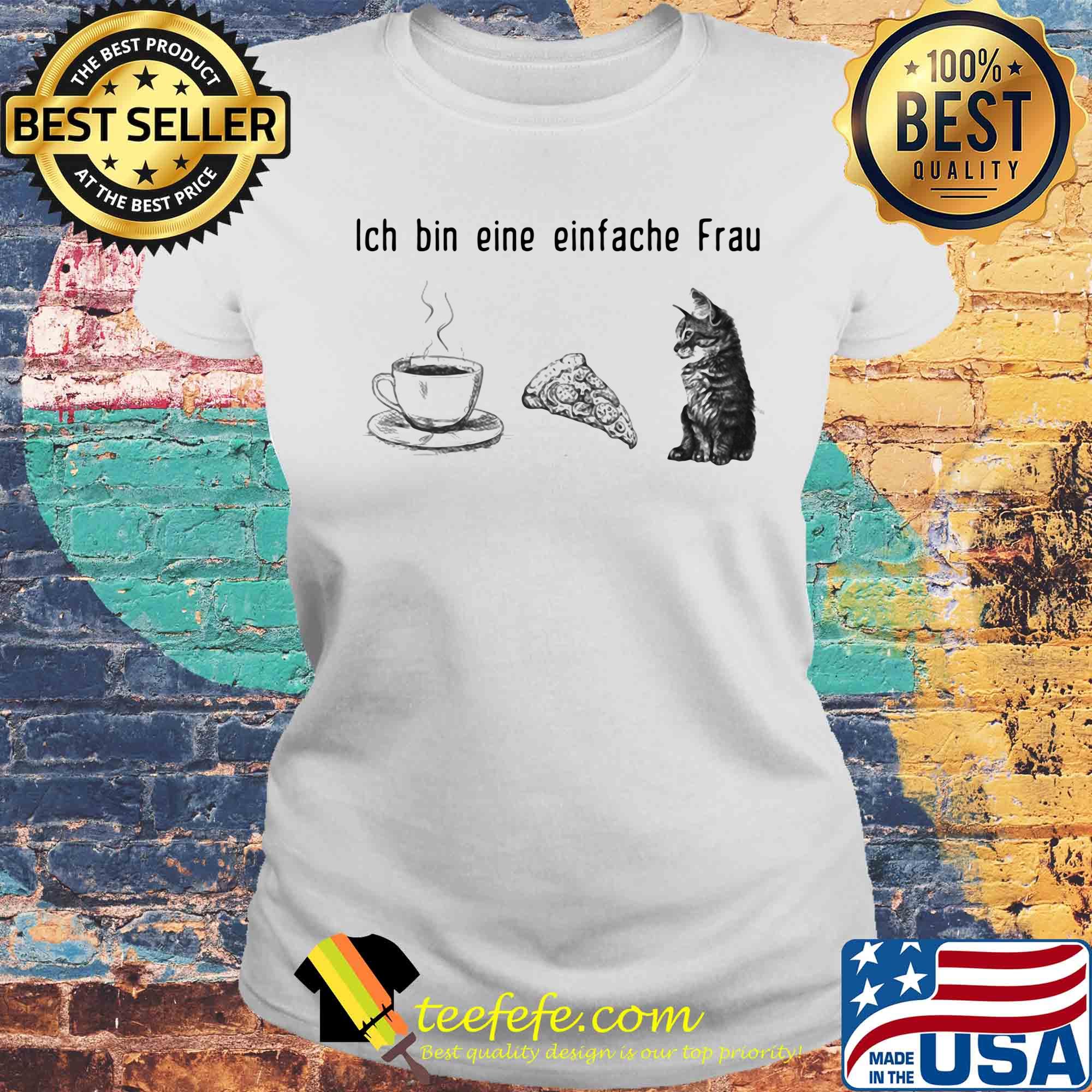 Ich bin eine einfache Frau Coffee Pizza Cat s Laides tee Ich bin eine einfache Frau Coffee Pizza Cat s Laides tee