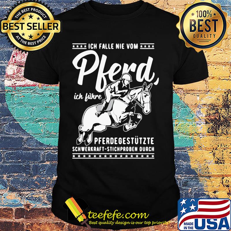 Ich falle nie vom pferd ich führe pferdegestützte schwerkraft stichproben ourch shirt Ich falle nie vom pferd ich führe pferdegestützte schwerkraft stichproben ourch shirt