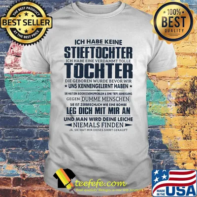 Ich habe keine stieftochter ich habe eine verdammt tolle tochter die geboren wirde bevor wir shirt