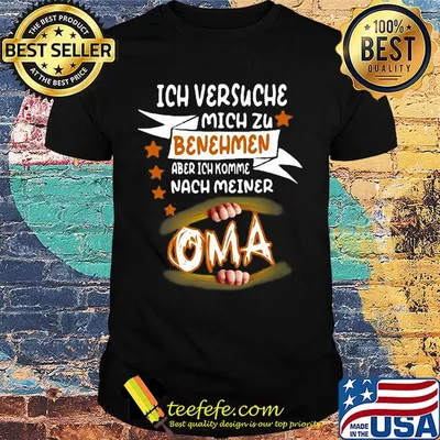 Ich versuche mich zu benehmen aber ich komme nach meiner oma shirt